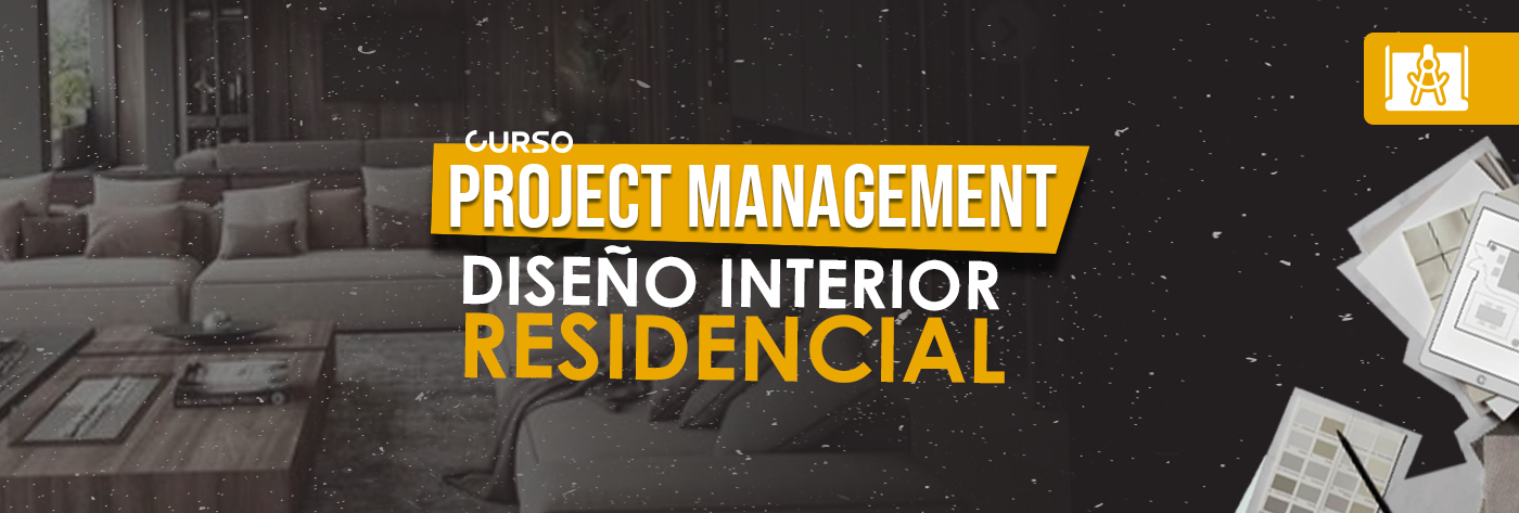 Project Management: Diseño interior residencial